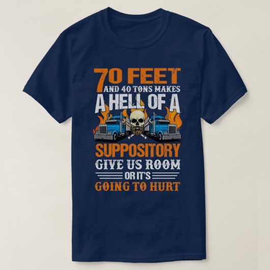 70 Feet and 40 Tons Makes A Hell Truck Driver T-Shirt (Design vorne)
