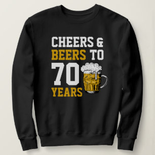 70. Geburtstag Cheers & Biere bis 70 Jahre Funny Sweatshirt