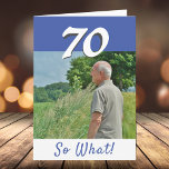 70. Geburtstag Funny Positive Foto Personalisiert Karte<br><div class="desc">Geburtstagskarte für jemanden, der 70. Geburtstag feiert. Es kommt mit einem lustigen und motivierend Zitat 70 So What! und ist perfekt für eine Person mit einem Sinn für Spaß. Die Karte ist in Blau und Weiß gehalten. Legen Sie Ihr Foto in die Vorlage ein. Sie können auch die Jahreszahl ändern....</div>