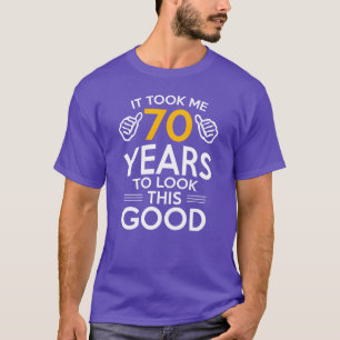 70. Geburtstagsgeschenk Ich brauchte 70 Jahre, um T-Shirt