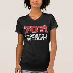 70?! Ich verlange eine Nachzählung T-Shirt