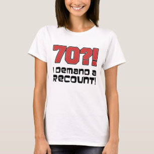 70?! Ich verlange eine Nachzählung T-Shirt