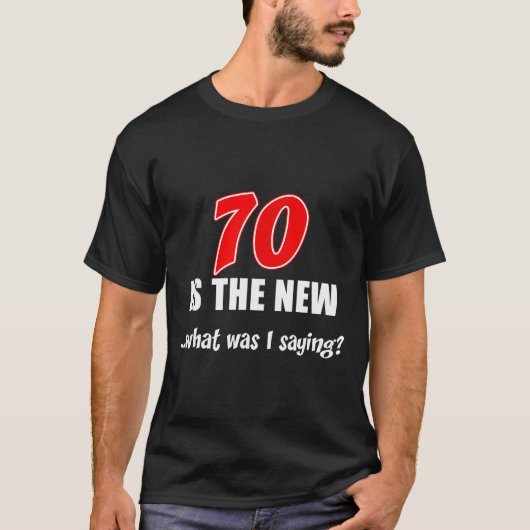 70 Is The New What Was I Saying Funny 70th Birthda T-Shirt (Vorderseite)