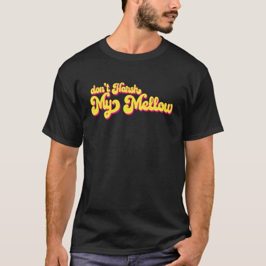 70er Don't Harsh My Mellow Sagen T-Shirt (Vorderseite)