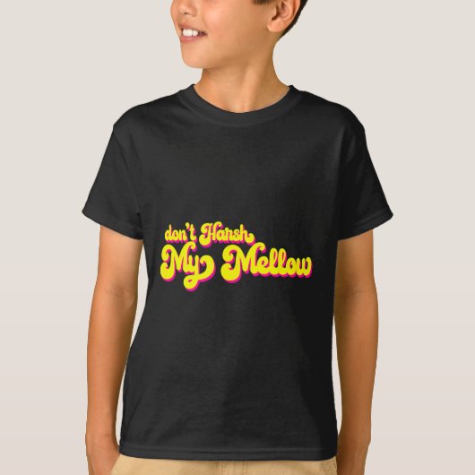 70's Don't Harsh My Mellow Funny Saying T-Shirt (Vorderseite)