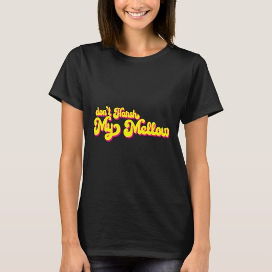 70's Don't Harsh My Mellow Funny Saying  T-Shirt (Vorderseite)