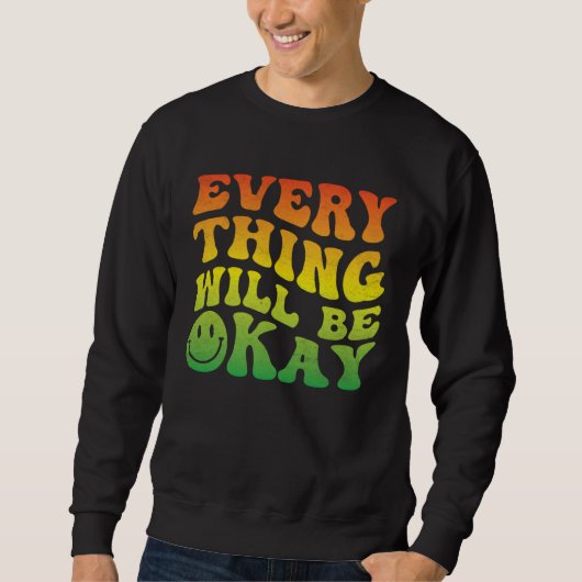 70s Smile Face Retro Groovy Everything Will Be Oka Sweatshirt (Vorderseite)