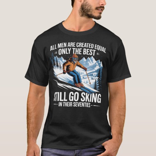 70th Birthday Skier Funny Skiing Quote for Men T-Shirt (Vorderseite)