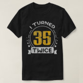 70th Birthday Years I Turned 35 Twice T-Shirt (Design vorne)