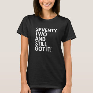 72 Jahre alt und immer noch Got siebzig zwei 72. B T-Shirt