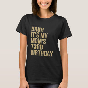 73. Geburtstag Bruh its My Queen Mamas Geburtstag T-Shirt