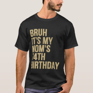 74. Geburtstag Bruh its My Queen Mamas Geburtstag T-Shirt
