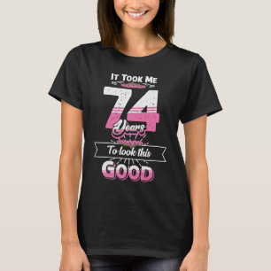 74. Geburtstagsidee: Ich brauchte 74 Jahre, um nac T-Shirt