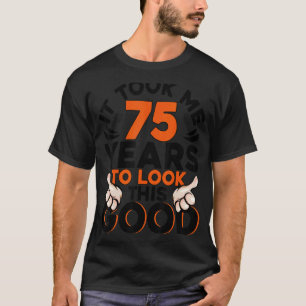75. Geburtstag nahm mich 75 Jahre alt Geburtstag T-Shirt