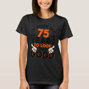 75. Geburtstag nahm mich 75 Jahre alt Geburtstag T-Shirt