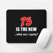75 Is The New What Was I Saying Funny Joke  Mousepad (Mit Mouse)
