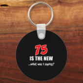 75 Is The New What Was I Saying Funny Joke Schlüsselanhänger (Vorderseite)