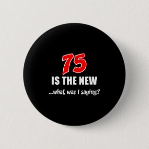 75 ist das neue Was-war-ich-gerade-lustig-Witz Button