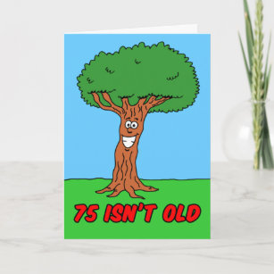 75 ist nicht alt, wenn du eine Baumgrüßkarte bist Karte