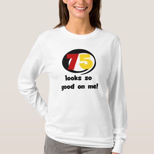 75 sieht mir so gut aus wie T - Shirt und Geschenk (Vorderseite)