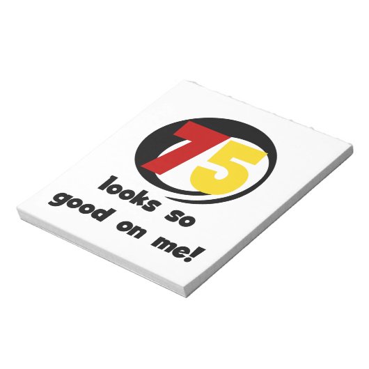 75 sieht mir so gut aus wie T - Shirt und Geschenk Notizblock (Rotiert)