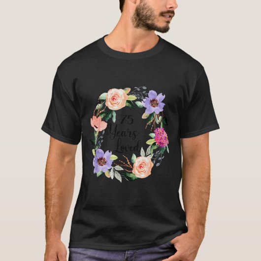 75 Years Loved 75th Birthday Floral 75 Years Loved T-Shirt (Vorderseite)