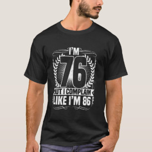 76. Geburtstag, ich bin 76, aber ich beschweren mi T-Shirt