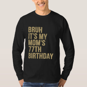 77. Geburtstag Bruh its My Queen Mamas Geburtstag T-Shirt