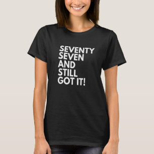 77 Jahre alt und immer noch Got siebzig Sieben 77. T-Shirt
