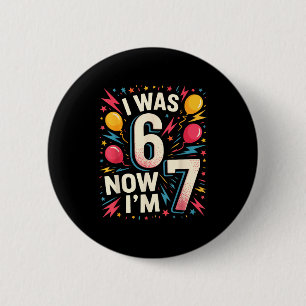 7. Geburtstag Ich war 6, jetzt bin ich 7 67 Lustig Button
