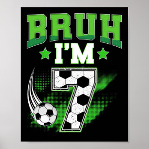 7. Geburtstag Junge Fußball Bruh Ich bin 7 Jahre a Poster