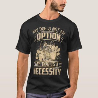 7 Mein Hund ist keine Option Mein Hund ist eine No T-Shirt