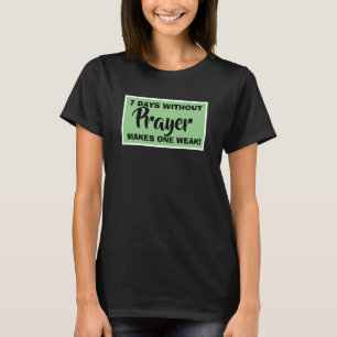 7 Tage ohne Gebet macht einen schwachen Christlich T-Shirt