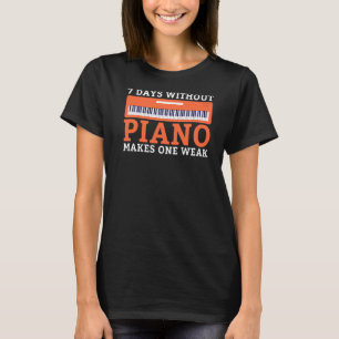 7 Tage ohne Piano macht einen schwachen lustigen M T-Shirt