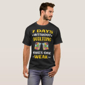 7 Tage ohne Quilt Quilt Quilter T-Shirt (Vorne ganz)