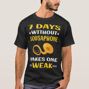7 Tage ohne Sousaphon T-Shirt
