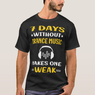 7 Tage Ohne Trance Musik T-Shirt