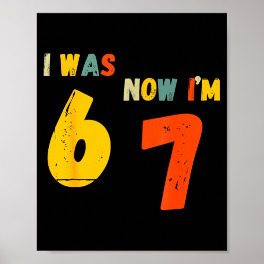 7 Year Old Birthday Shirt I Was 6 Now I'm 7 67 Fun Poster (Vorne)