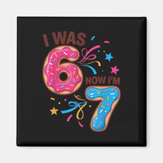7 Year Old Birthday Was 6 Now I'm 7 67 Men Women K Magnet (Vorne)