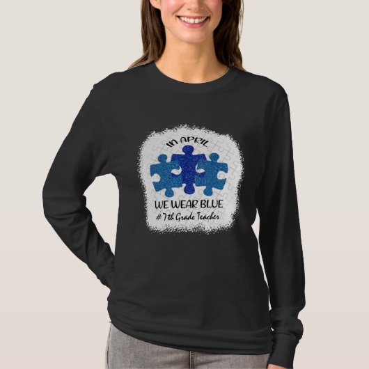 7th Grade Teacher Autism Awareness In April We Wea T-Shirt (Vorderseite)