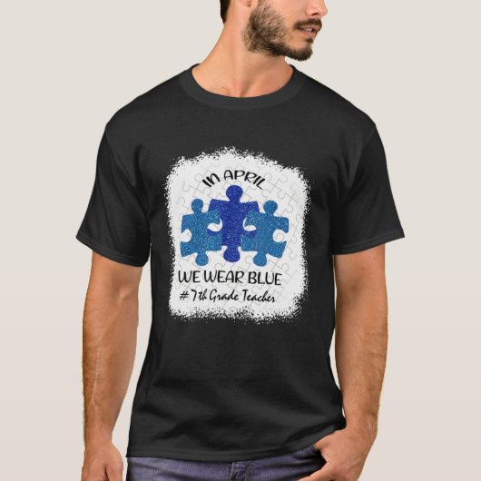 7th Grade Teacher Autism Awareness In April We Wea T-Shirt (Vorderseite)