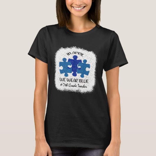 7th Grade Teacher Autism Awareness In April We Wea T-Shirt (Vorderseite)