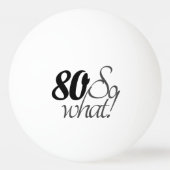 80 also, was Funny zitiert 80. Geburtstag Tischtennisball (Vorderseite)