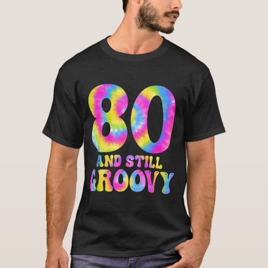 80 And Still Groovy Tie Dye 80th Birthday 80 Year T-Shirt (Vorderseite)