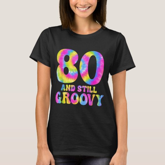 80 And Still Groovy Tie Dye 80th Birthday 80 Year T-Shirt (Vorderseite)