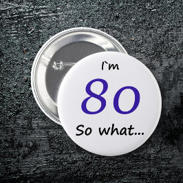80. Geburtstag Funny ich bin 80 so was? Button