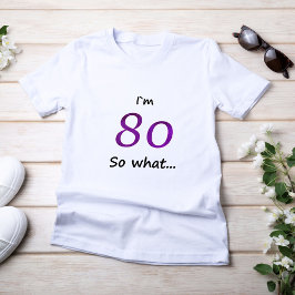 80. Geburtstag Funny ich bin 80 so was? T-Shirt