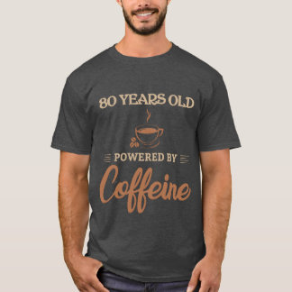 80 Jahre alt, angetrieben von Koffein, Kaffeeliebh T-Shirt