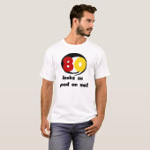 80 sieht mir so gut aus wie T - Shirt und Geschenk (Vorne ganz)