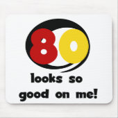 80 sieht mir so gut aus wie T - Shirt und Geschenk Mousepad (Vorne)